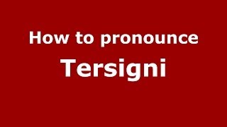 How to pronounce Tersigni