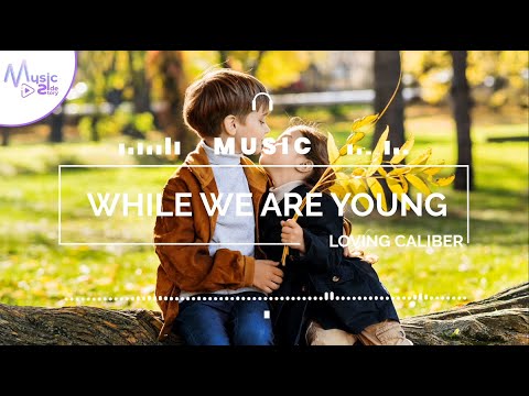 While We're Young - Loving Caliber FEAT. CHRISTINE SMIT [Lyrics, HD] Pop Music, Hopeful, Euphoric