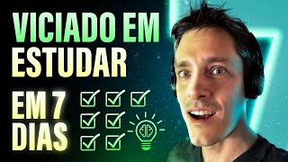 Faça ISTO por 7 dias e fique VICIADO em estudar (mesmo sendo preguiçoso)