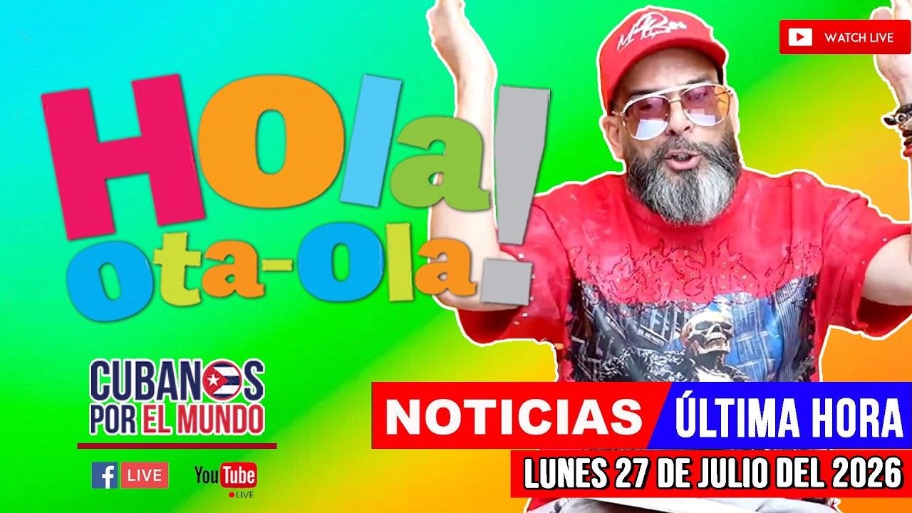 Alex Otaola en vivo, noticias de Cuba - Hola! Ota-Ola (lunes 27 de julio del 2026)