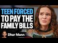 Teen FORCED To Pay Family S Bills Dhar Mann Studios