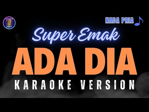 KARAOKE ADA DIA - SUPER EMAK ( NADA PRIA )