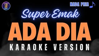 Download lagu KARAOKE ADA DIA - SUPER EMAK ( NADA PRIA ) mp3 Download lagu KARAOKE ADA DIA - SUPER EMAK ( NADA PRIA ) mp3