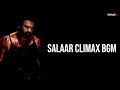 Salaar Climax BGM (FULL BGM) - Prabhas | Prithviraj | Salaar BGM