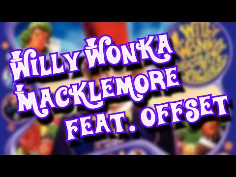 WILLY WONKA - MACKLEMORE FEAT OFFSET