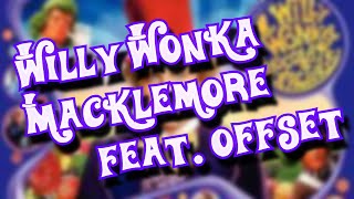 WILLY WONKA - MACKLEMORE FEAT OFFSET