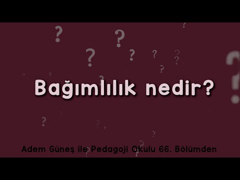 Bağımlılık nedir? ▫️ Pedagoji Okulu 66 'dan Kesit ▫️ Adem Güneş