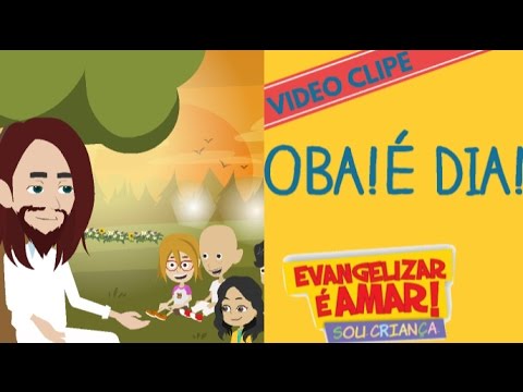 Oba! É dia! - Evangelizar é Amar - Sou Criança