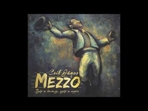 Csík János és a Mezzo - Szép a tavasz szép a nyár:03 A fény felé
