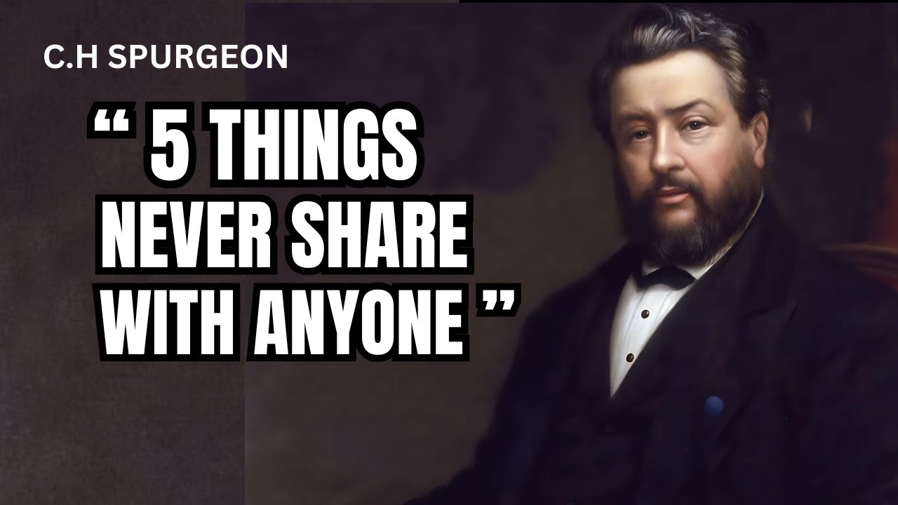 5 THINGS NEVER SHARE WITH ANYONE | C.H SPURGEON