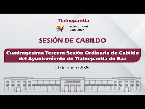 Cuadragésima Tercera Sesión Ordinaria de Cabildo del Ayuntamiento de Tlalnepantla de Baz