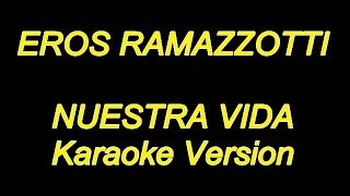 Eros Ramazzotti - Nuestra Vida (Karaoke Lyrics) NUEVO!!
