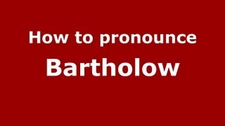 How to pronounce Bartholow