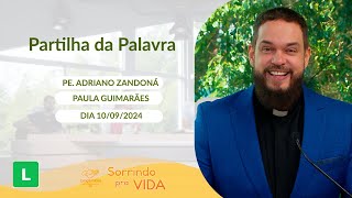 Sorrindo pra Vida - 10/09/2024 - Partilha da Palavra com Padre Adriano Zandoná