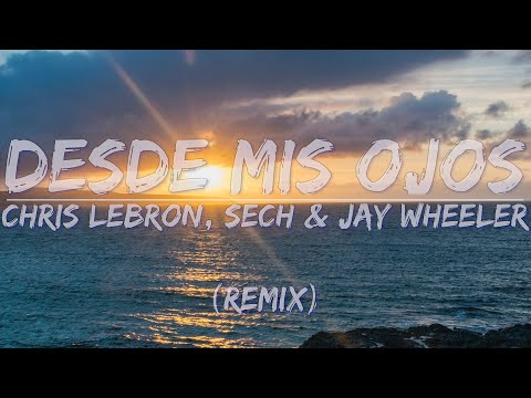 Chris Lebron, Sech & Jay Wheeler - Desde Mis Ojos (Remix) (Lyrics) - Audio at 192khz, 4k Video