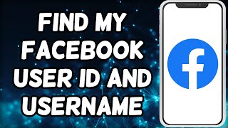 How To Find My Facebook User ID And Username | Find Facebook Profile ID And Username