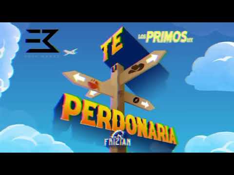 Edén Muñoz, El Frizian Ft. Los Primos Mx - Te Perdonaría (Audio Cover)