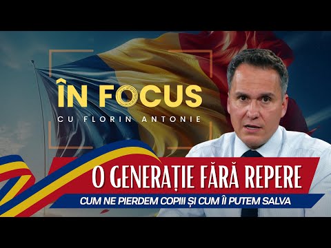 În Focus cu Florin Antonie | O generație fără repere – De ce ne pierdem copiii și cum îi putem salva