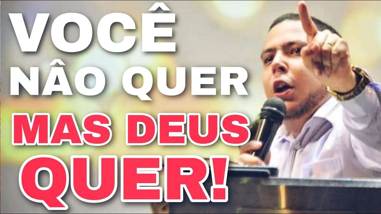 VOCÊ NÃO QUER, MAS DEUS QUER!