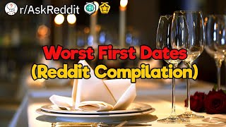 Worst First Dates in History (Reddit Compilation)