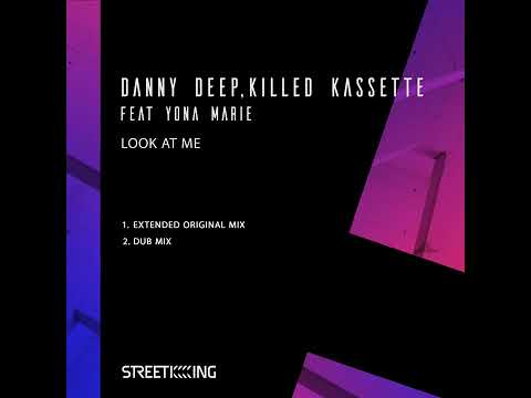 Danny Deep,Killed Kassette feat. Yona Marie - Look at me (Original Extended mix)
