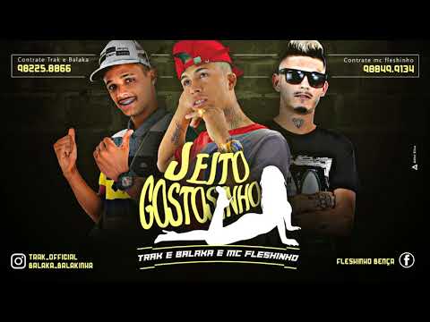 MC Fleshinho, Trak e Balaka - Jeito Gostosinho (Canal Brega Exclusivo)