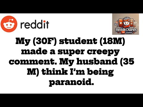 My 30F student 18M made a super creepy comment  My husband 35M think I’m being paranoids