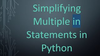 Download the video "Simplifying Multiple in Statements in Python"