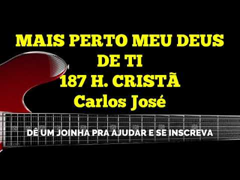 MAIS PERTO MEU DEUS DE TI-187 H. CRISTCarlos José