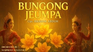 Download lagu BUNGONG JEUMPA - Cipt. IBRAHIM ABDUH | Versi Orchestra Megah & Cerah by Symphony Nusantara 🌺✨ mp3