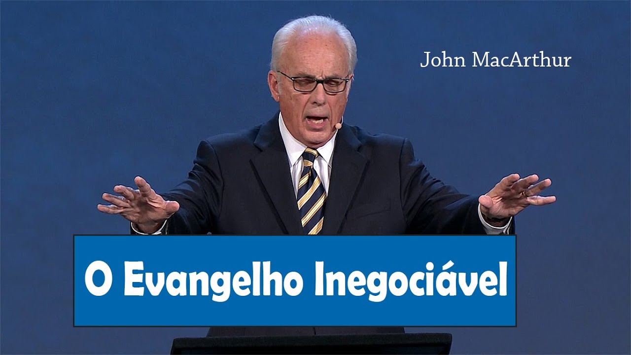 O Evangelho Inegociável - John MacArthur (Dublado)