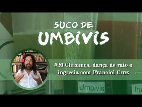 Suco de Umbivis 20 – Chibança, dança de rato e ingresia com Franciel Cruz