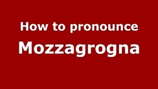 How to pronounce Mozzagrogna