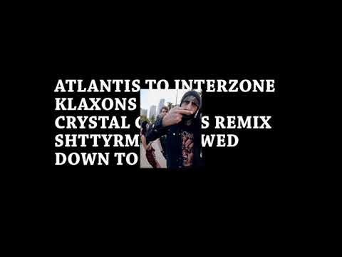 Atlantis to Interzone/Crystal Castles vs Klaxons/SHTTYRMX