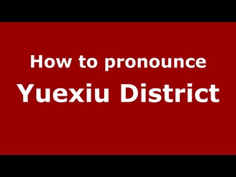 How to Pronounce Yuexiu District - PronounceNames.com