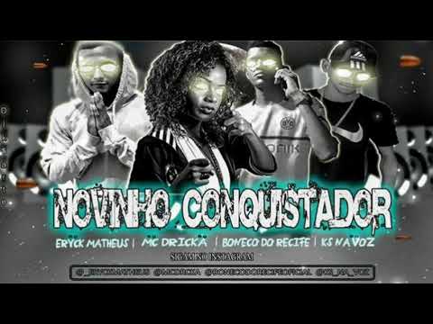 ERYCK MATHEUS , KS NA VOZ , BONECO DO RECIFE , FEAT MC DRICKA - NOVINHO CONQUISTADOR