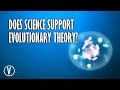 Does Science Support Evolutionary Theory?