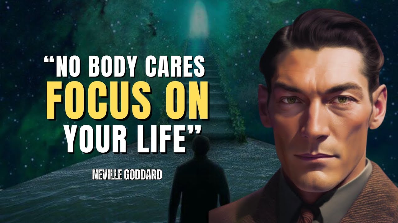 Neville Goddard -  Nobody Cares, Focus On Your Life