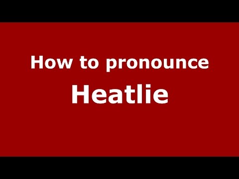 How to pronounce Heatlie (Spanish/Argentina) - PronounceNames.com