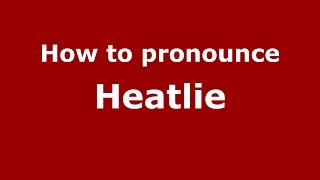 How to pronounce Heatlie