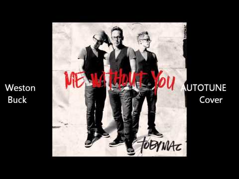 ME WITHOUT YOU - tobyMac - AUTOTUNE COVER by Weston Buck