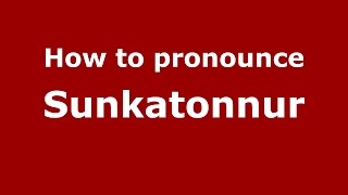 How to pronounce Sunkatonnur