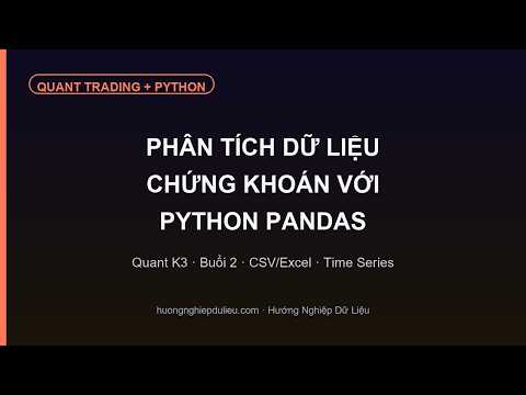 Quant K3 — Buổi 2: xử lý dữ liệu thị trường bằng Python Pandas — Hướng Nghiệp Dữ Liệu trên YouTube
