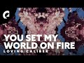 Loving Caliber - You Set My World On Fire (Official Lyric Video) Loving Caliber - You Set My World On Fire (Official Lyric Video)