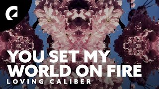 Download lagu Loving Caliber - You Set My World On Fire mp3 Download lagu Loving Caliber - You Set My World On Fire mp3