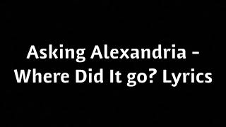 Asking Alexandria - Where Did It Go Lyrics