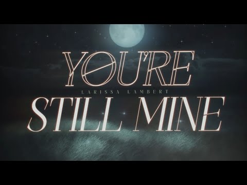 Larissa Lambert - You're Still Mine (Official Lyric Video)
