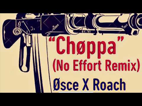 Øsce X Roach “Chøppa” (No Effort Remix)