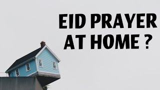 EID PRAYER AT HOME - How to pray eid salah at home? || When to pray?|Things to do before the prayer.
