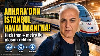 Ankara'dan Hızlı Trenle İstanbul Havalimanına Gidiş... Halkalı'dan Metro ile Ula